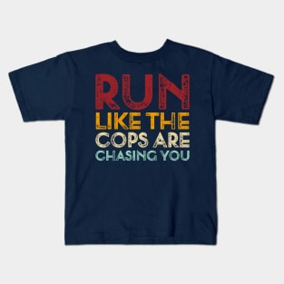 Vintage Run Like The Cops Are Chasing You Funny Running Saying Kids T-Shirt